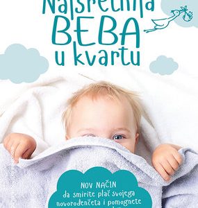 Knjiga Najsretnija beba u kvartu (novo izdanje) Nov način da umirite uplakano novorođenče i pomognete mu da dulje spava (dr. Karp)