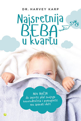 Knjiga Najsretnija beba u kvartu (novo izdanje) Nov način da umirite uplakano novorođenče i pomognete mu da dulje spava (dr. Karp)