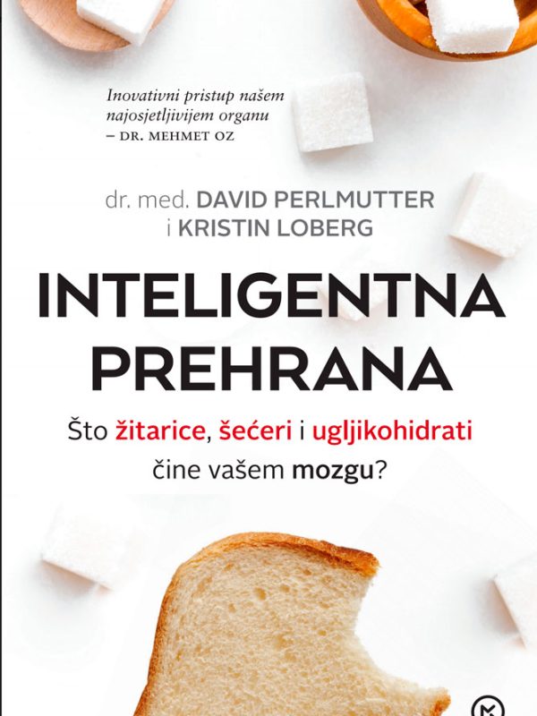 Knjiga Inteligentna prehrana: Što žitarice, šećeri i ugljikohidrati čine vašem mozgu? (dr. David Perlmutter, Kristin Loberg)