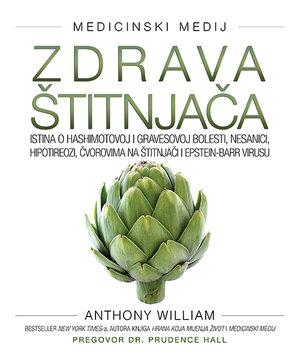 Knjiga ZDRAVA ŠTITNJAČA Istina o Hashimotovoj i Gravesovoj bolesti, nesanici, hipotireozi, čvorovima na štitnjači i Epstein-Barr virusu (William)