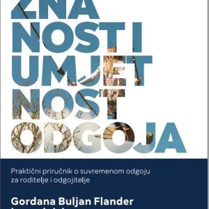 Znanost i umjetnost odgoja: priručnik za odgojitelje, roditelje, učitelje (Gordana Buljan Flander)