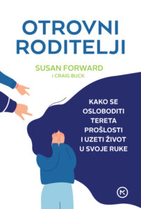 Knjiga Otrovni roditelji: Kako se osloboditi tereta prošlosti i uzeti život u svoje ruke