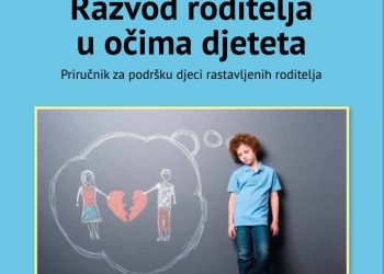 NOVO IZDANJE: Razvod roditelja u očima djeteta: Priručnik za podršku djeci rastavljenih roditelja Razvod roditelja u ocima djeteta Naslovna Razvod roditelja u očima djeteta: Priručnik za podršku djeci rastavljenih roditelja