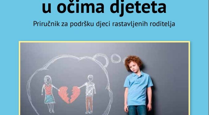 Razvod roditelja u očima djeteta: Priručnik za podršku djeci rastavljenih roditelja